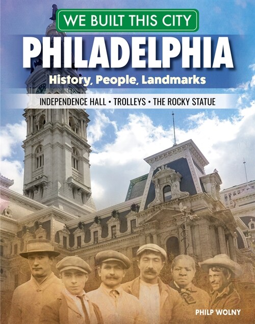 We Built This City: Philadelphia: History, People, Landmarks - Independence Hall, the Rocky Statue, Trolleys (Hardcover)