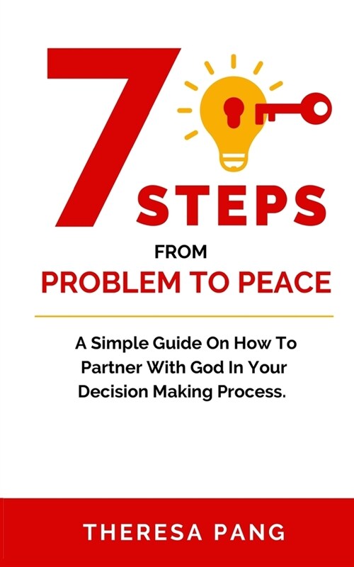 7 Steps from Problem to Peace: A Simple Guide On How To Partner With God In Your Decision Making Process (Paperback)