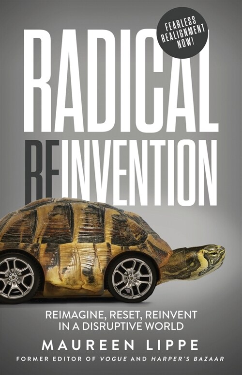 Radical Reinvention: Reimagine, Reset, Reinvent in a Disruptive World (Paperback)