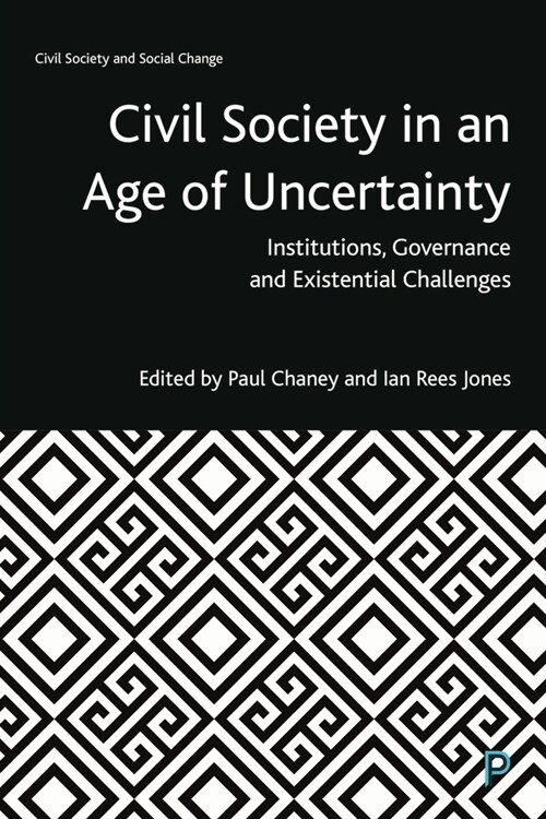 Civil Society in an Age of Uncertainty : Institutions, Governance and Existential Challenges (Paperback)