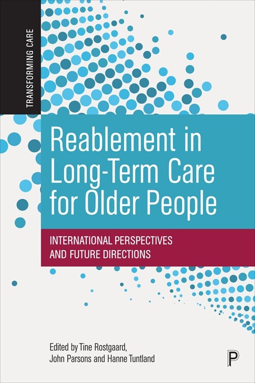 Reablement in Long-Term Care for Older People : International Perspectives and Future Directions (Paperback)