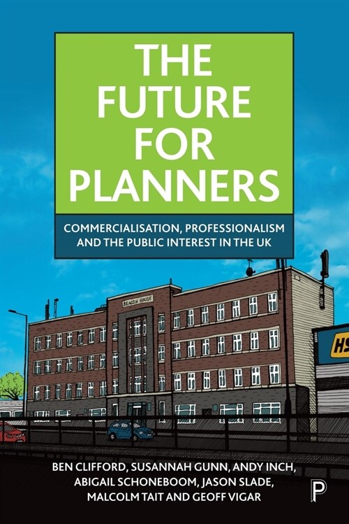 The Future for Planners : Commercialisation, Professionalism and the Public Interest in the UK (Hardcover)