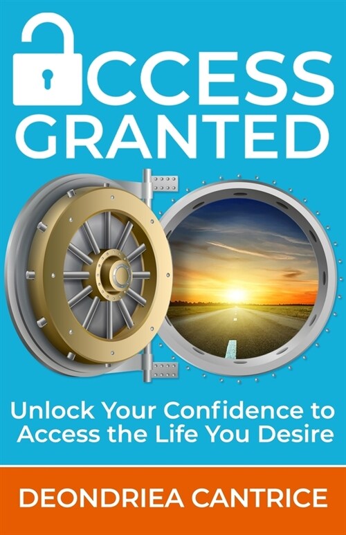 Access Granted: Unlock Your Confidence to Access the Life You Desire (Paperback)