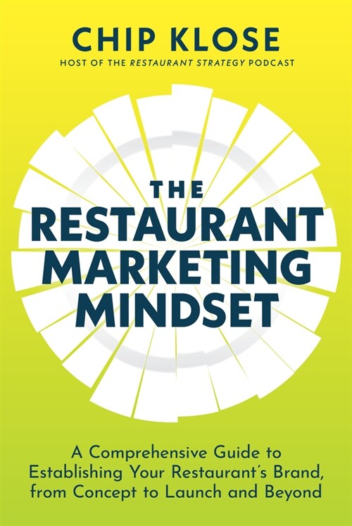 The Restaurant Marketing Mindset: A Comprehensive Guide to Establishing Your Restaurants Brand, from Concept to Launch and Beyond (Hardcover)