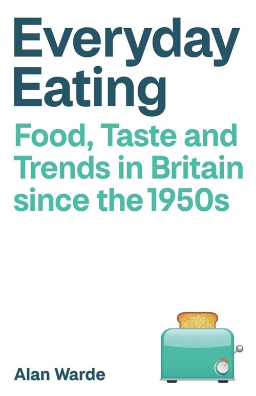 Everyday Eating : Food, Taste and Trends in Britain since the 1950s (Paperback, Abridged ed)
