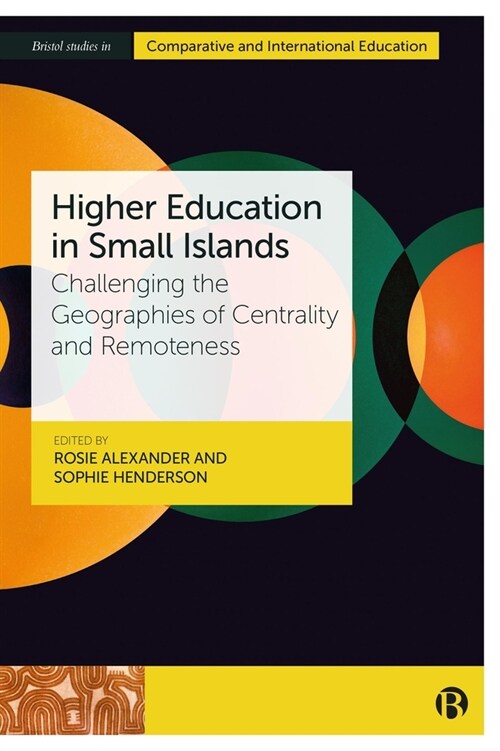 Higher Education in Small Islands : Challenging the Geographies of Centrality and Remoteness (Hardcover)