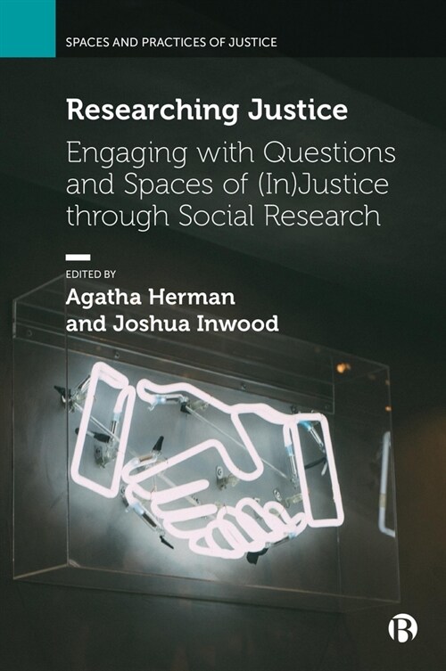Researching Justice : Engaging with Questions and Spaces of (In)Justice through Social Research (Hardcover)