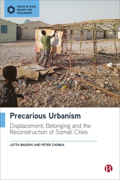 Precarious Urbanism : Displacement, Belonging and the Reconstruction of Somali Cities (Paperback)