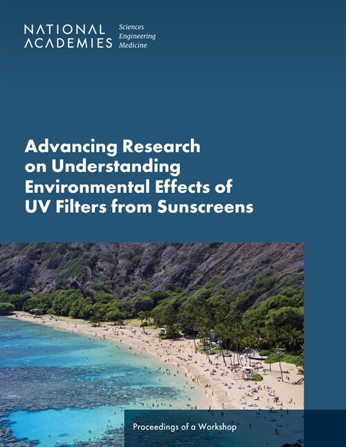 Advancing Research on Understanding Environmental Effects of UV Filters from Sunscreens: Proceedings of a Workshop (Paperback)