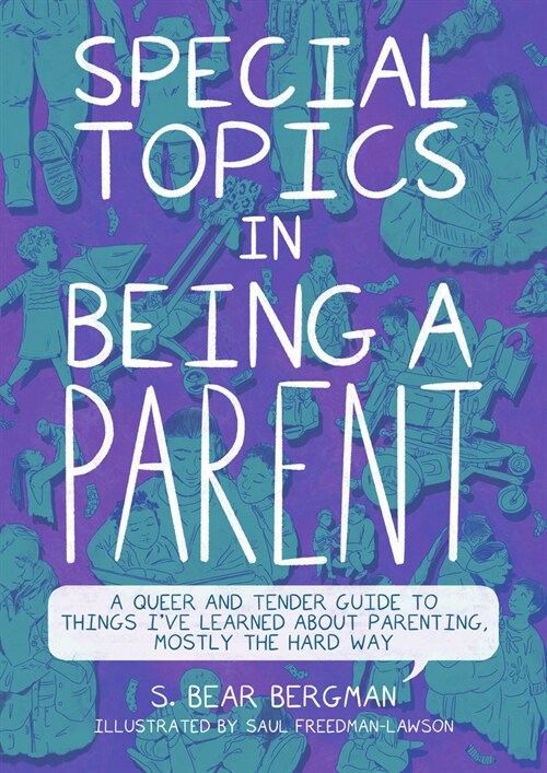 Special Topics in Being a Parent: A Queer and Tender Guide to Things Ive Learned about Parenting, Mostly the Hard Way (Paperback)