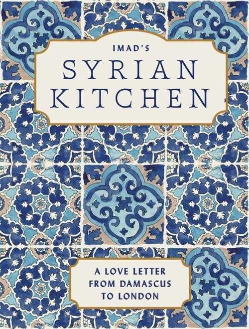 Imads Syrian Kitchen: A Love Letter to Damascus (Hardcover)