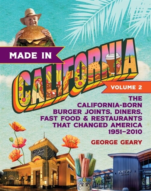Made in California, Volume 2: The California-Born Burger Joints, Diners, Fast Food & Restaurants That Changed America, 1951-2010 (Paperback)