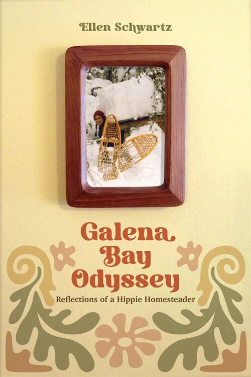 Galena Bay Odyssey: Reflections of a Hippie Homesteader (Paperback)