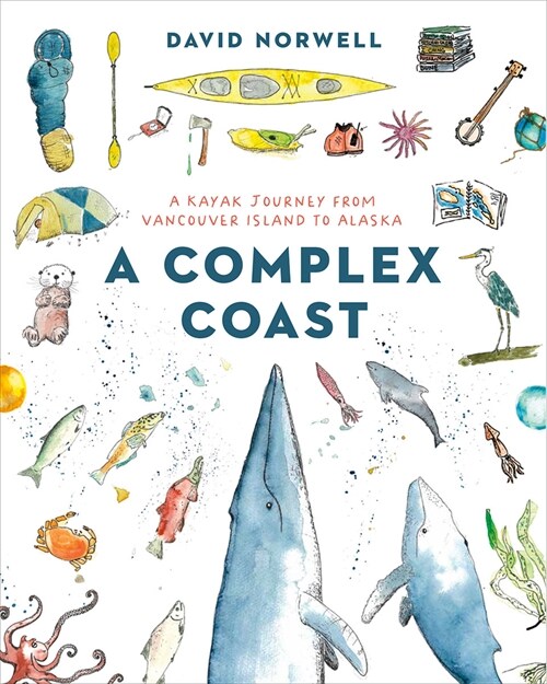 A Complex Coast: A Kayak Journey from Vancouver Island to Alaska (Paperback)