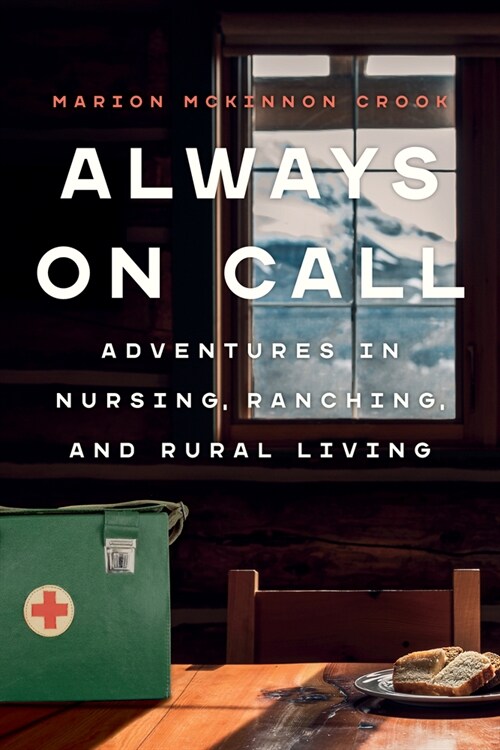 Always on Call: Adventures in Nursing, Ranching, and Rural Living (Paperback)