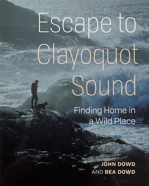 Escape to Clayoquot Sound: Finding Home in a Wild Place (Paperback)