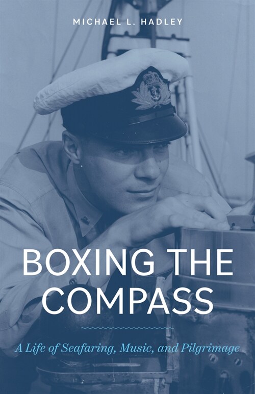 Boxing the Compass: A Life of Seafaring, Music, And, Pilgrimage (Paperback)