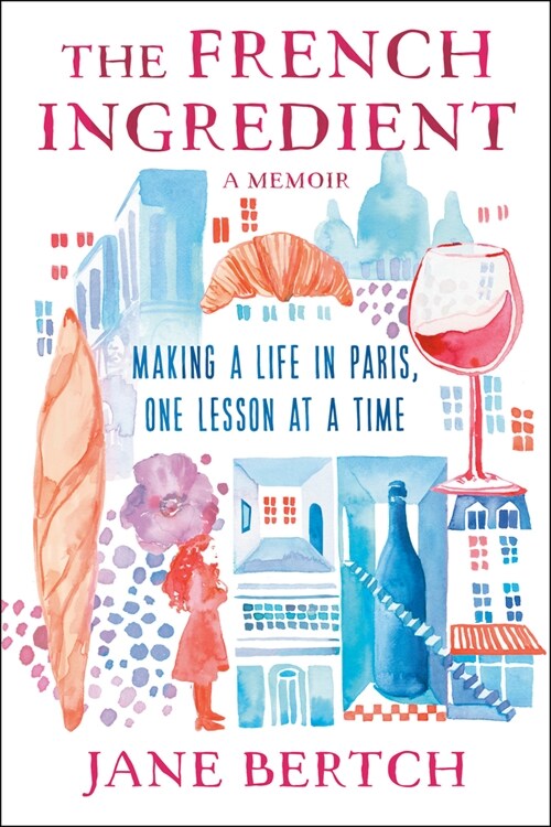 The French Ingredient: Making a Life in Paris One Lesson at a Time; A Memoir (Hardcover)