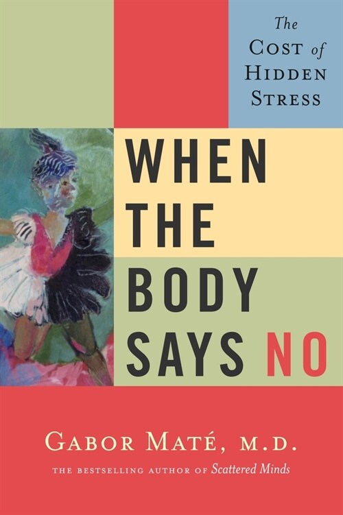 When the Body Says No: The Cost of Hidden Stress (Hardcover)