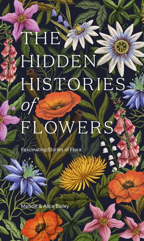 The Hidden Histories of Flowers : Fascinating Stories of Flora (Hardcover)