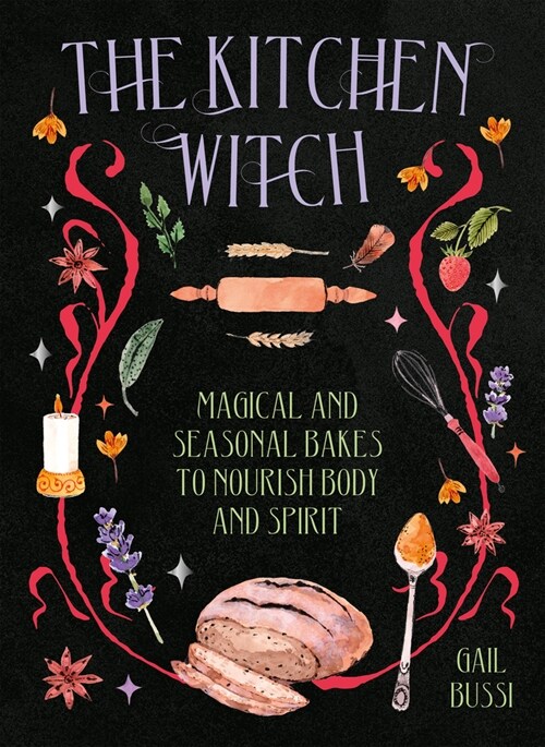 The Kitchen Witch : Magical and Seasonal Bakes to Nourish Body and Spirit (Hardcover)