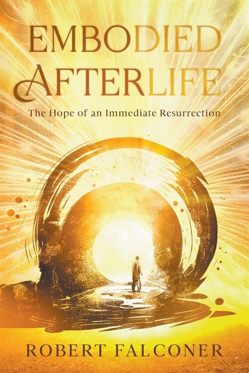 Embodied Afterlife: The Hope of an Immediate Resurrection (Paperback)