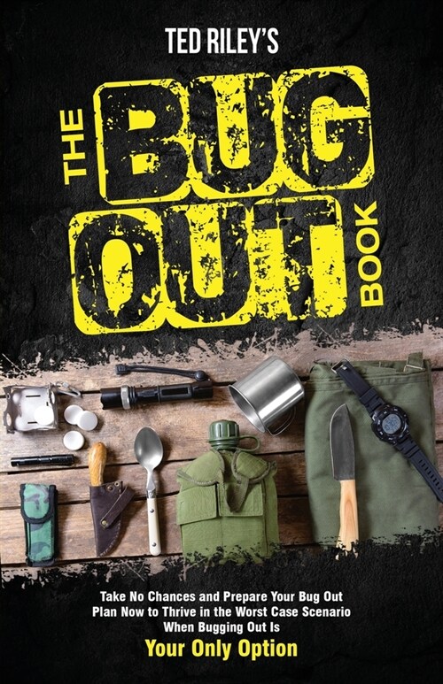 The Bug Out Book: Take No Chances and Prepare Your Bug Out Plan Now to Thrive in the Worst Case Scenario When Bugging Out Is Your Only O (Paperback)