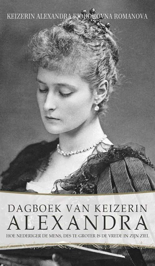 Dagboek van Keizerin Alexandra: Hoe nederiger de mens, des te groter is de vrede in zijn ziel (Hardcover, 2)
