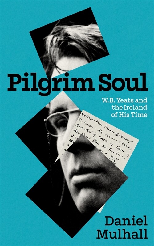 Pilgrim Soul: W.B. Yeats and the Ireland of His Time (Paperback)