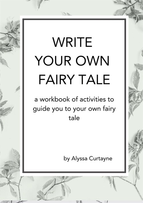 Write Your Own Fairy Tale: A workbook of activities to lead you to your own fairy tale (Paperback)