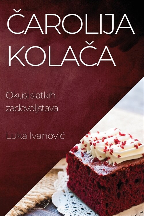 Čarolija Kolača: Okusi slatkih zadovoljstava (Paperback)