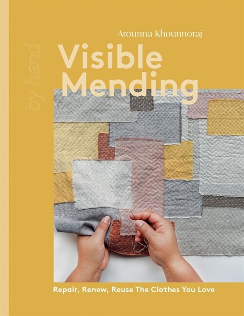 Visible Mending : Repair, Renew, Reuse the Clothes You Love (Hardcover)