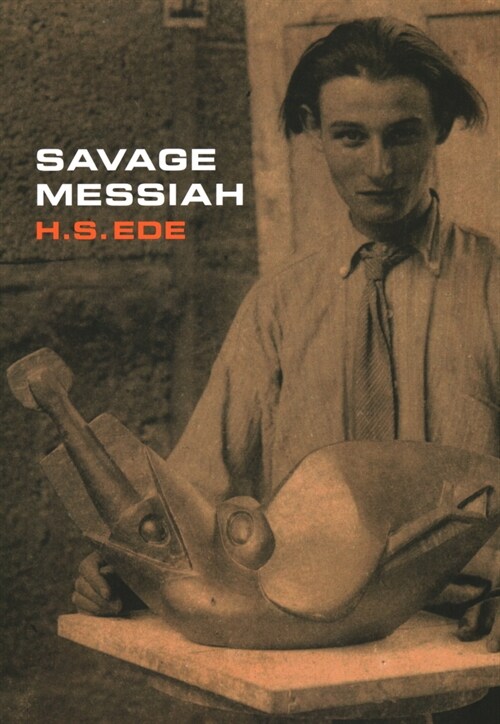 Savage Messiah : A biography of the sculptor Henri Gaudier-Brzeska (Hardcover)