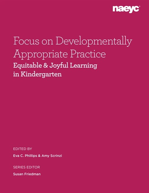 Focus on Developmentally Appropriate Practice: Equitable and Joyful Learning in Kindergarten (Paperback)