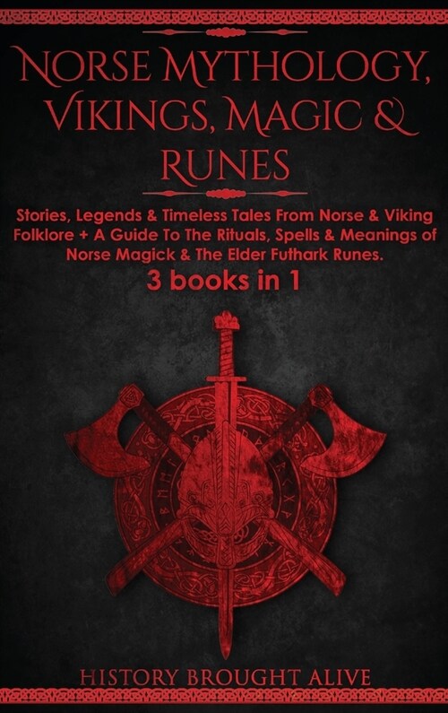 Norse Mythology, Vikings, Magic & Runes: Stories, Legends & Timeless Tales From Norse & Viking Folklore + A Guide To The Rituals, Spells & Meanings of (Hardcover)