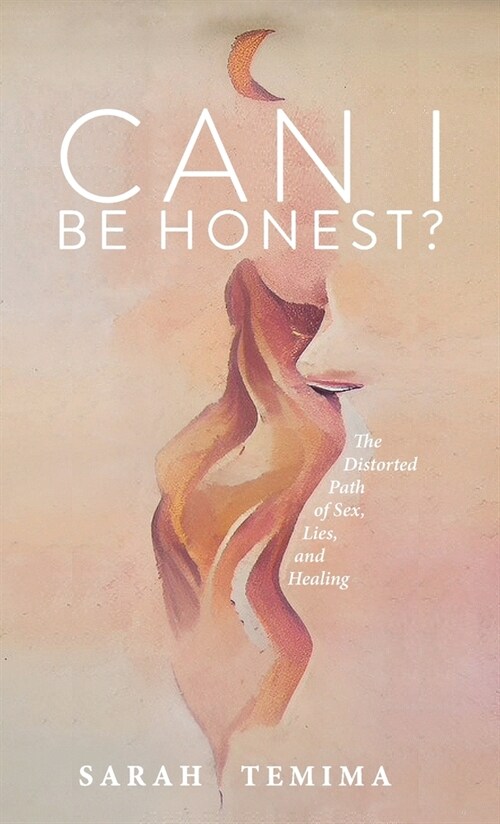 Can I Be Honest?: The Distorted Path of Sex, Lies, and Healing (Paperback)