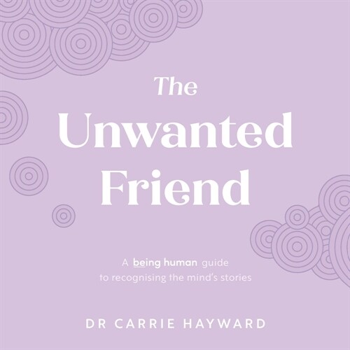 The Unwanted Friend: A Being Human Guide to Recognising the Minds Stories (Hardcover)