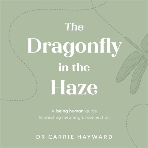 The Dragonfly in the Haze: A Being Human Guide to Creating Meaningful Connection (Hardcover)