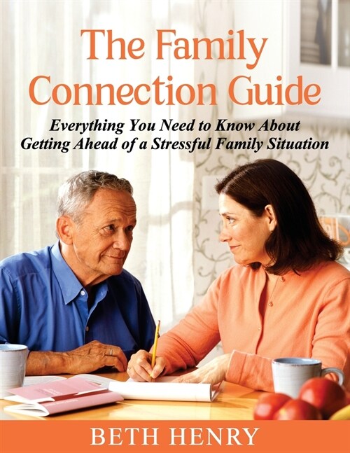 The Family Connection Guide: Everything You Need to Know About Getting Ahead of a Stressful Family Situation (Paperback)