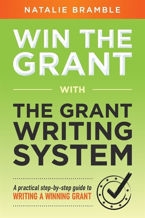 Win the Grant: A practical step-by-step guide to writing a winning grant (Paperback)