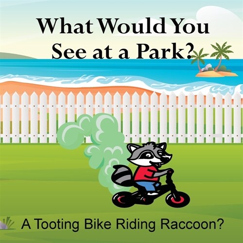 What Would You See at a Park? A Tooting Bike Riding Raccoon? (Paperback)