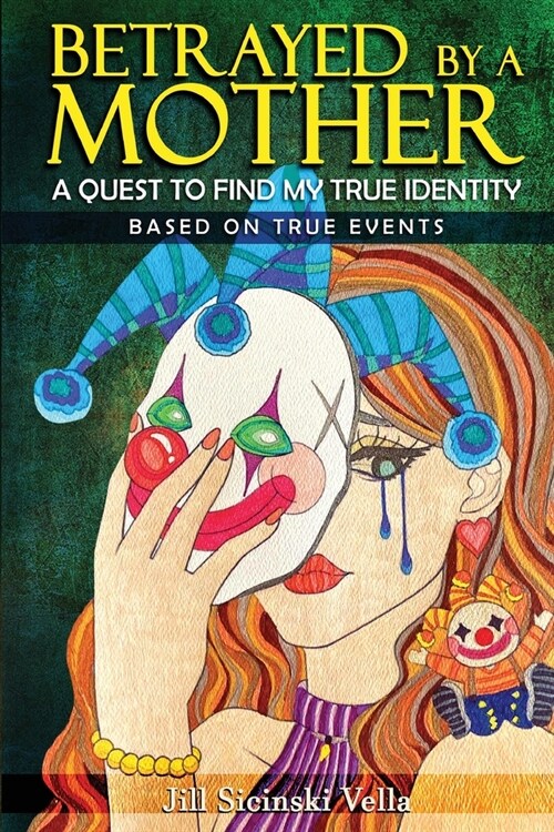 Betrayed By a Mother: A Quest To Find My True Identity (Paperback)