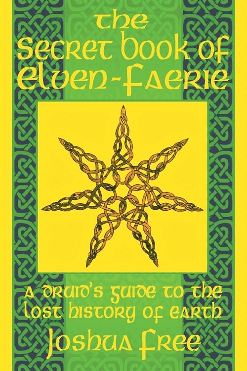 The Secret Book of Elven-Faerie: A Druids Guide to the Lost History of Earth (Paperback)