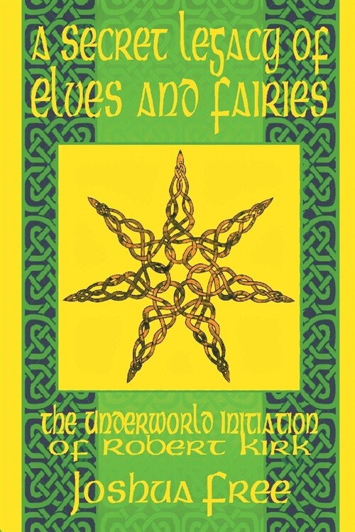 A Secret Legacy of Elves and Faeries: The Otherworld Initiation of Robert Kirk (Paperback)
