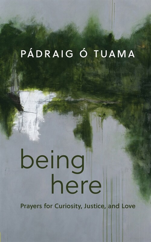 Being Here: Prayers for Curiosity, Justice, and Love (Hardcover)