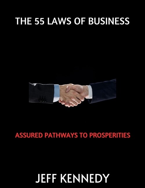 The 55 Laws of Business: Assured Pathways to Prosperities (Paperback)