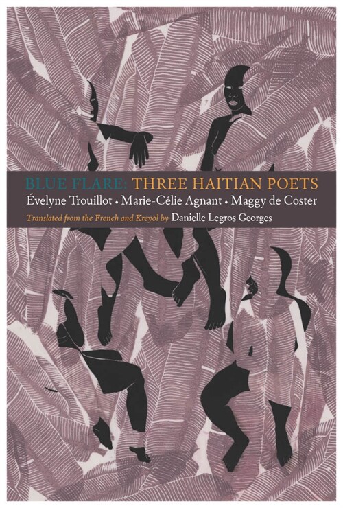 Blue Flare: Three Contemporary Haitian Poets: ?elyne Trouillot, Marie-Celie Agnant, Maggy de Coster (Paperback)