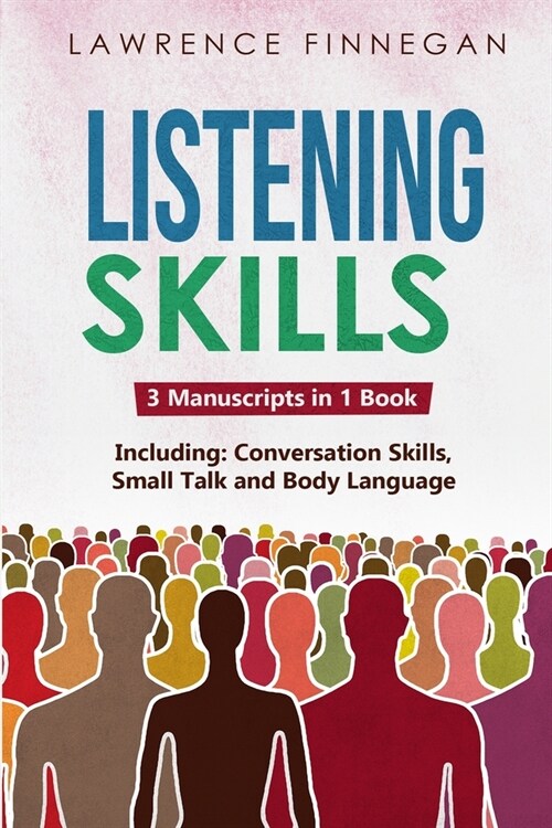 Listening Skills: 3-in-1 Guide to Master Active Listening, Soft Skills, Interpersonal Communication & How to Listen (Paperback)