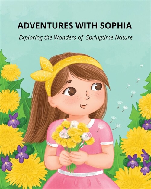 Adventures with Sophia: Exploring the Wonders of Springtime Nature (Paperback)