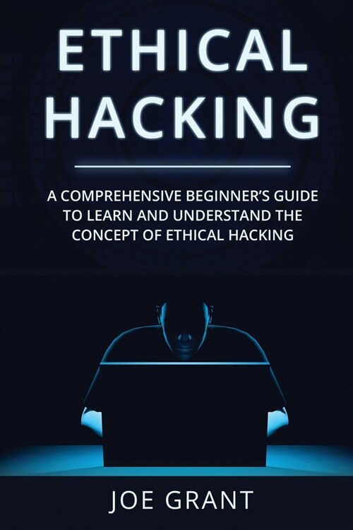 Ethical Hacking: A Comprehensive Beginners Guide to Learn and Understand the Concept of Ethical Hacking (Paperback)